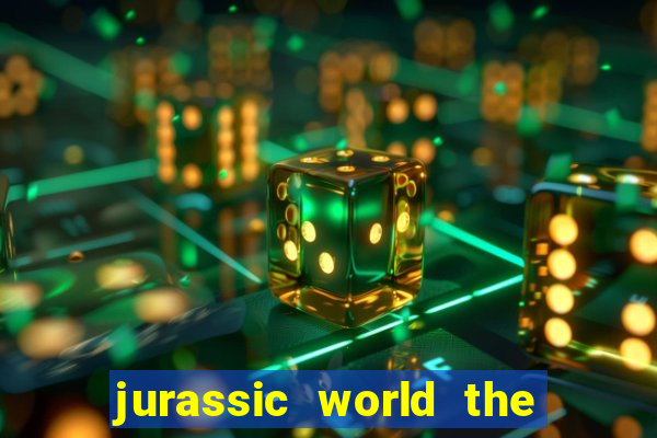 jurassic world the game apk dinheiro infinito